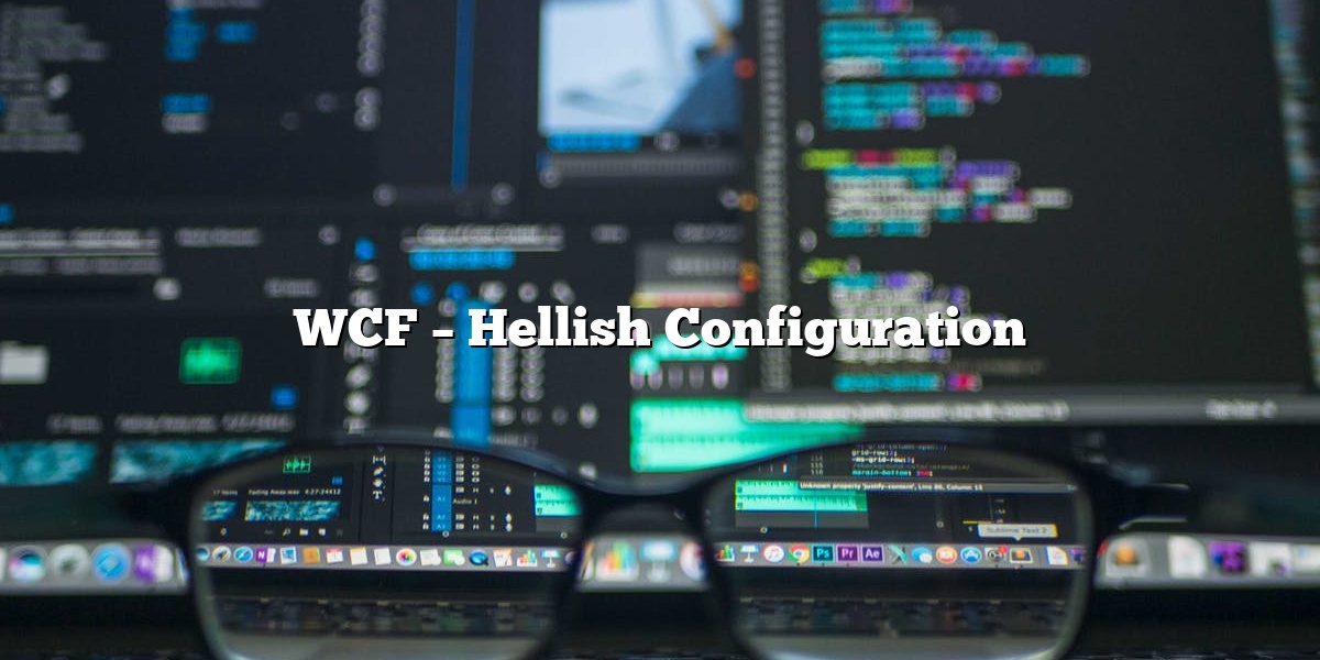 Illustration for WCF – Hellish Configuration